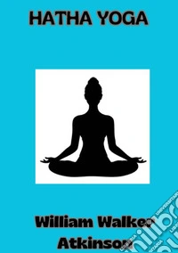 Hatha Yoga. Ediz. francese libro
