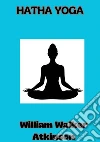 Hatha Yoga. Ediz. francese libro