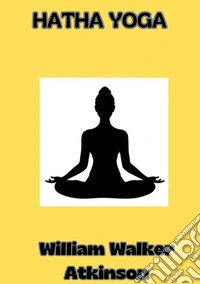 Hatha Yoga. Ediz. spagnola libro