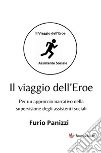 Il viaggio dell'Eroe. Per un approccio narrativo nella supervisione degli assistenti sociali libro
