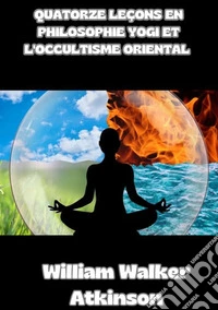 Quatorze leçons en philosophie yogi et l'occultisme oriental libro