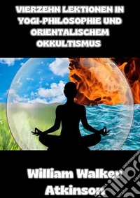 Vierzehn lektionen in yogi-philosophie und orientalischem okkultismus libro