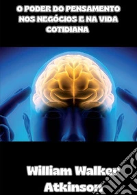 O poder do pensamento nos negócios e na vida cotidiana libro