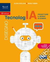 TecnologIA. Progettare il mondo di domani. Tecnologia. Con Disegno, Informatica. Per la Scuola media. Con e-book. Con espansione online