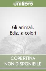 Gli animali. Ediz. a colori libro