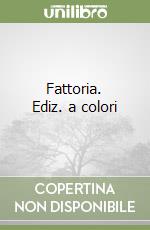 Fattoria. Ediz. a colori libro