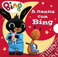 A nanna con Bing. Ediz. a colori libro