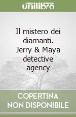 Il mistero dei diamanti. Jerry & Maya detective agency libro