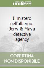 Il mistero nell'albergo. Jerry & Maya detective agency libro