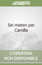 Sei misteri per Camilla libro