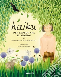 Haiku per esplorare il mondo. Ediz. a colori