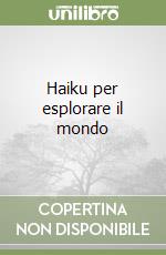 Haiku per esplorare il mondo libro