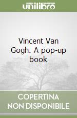 Vincent Van Gogh. A pop-up book libro