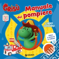 Manuale del pompiere. Grisù. Libro sonoro. Ediz. a colori libro