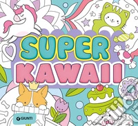 Super kawaii. Ediz. a colori libro