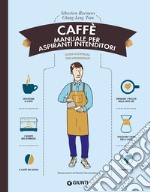 Caffè. Manuale per aspiranti intenditori libro