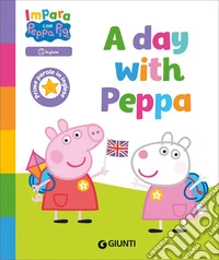 A day with Peppa! Peppa Pig. Impara con Peppa. Ediz. a colori libro