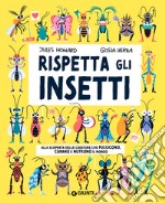 Rispetta gli insetti. Ediz. a colori libro