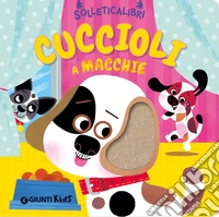 Cuccioli a macchie. Solleticalibri. Ediz. a colori libro