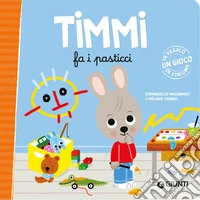 Timmi fa i pasticci. Ediz. a colori libro