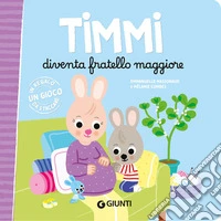 Timmi diventa fratello maggiore. Ediz. a colori libro
