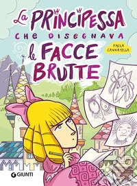 La principessa che disegnava facce brutte libro