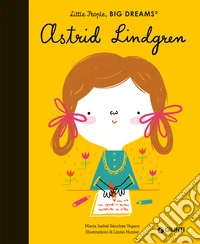 Astrid Lindgren. Little people big dreams. Ediz. a colori libro