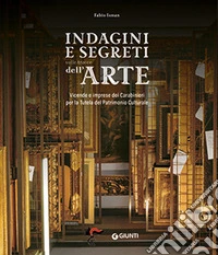Indagini e segreti sulle tracce dell'arte. Vicende e imprese dei Carabinieri per la Tutela del Patrimonio Culturale