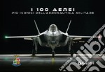 100 aerei aeronautica. Ediz. illustrata libro