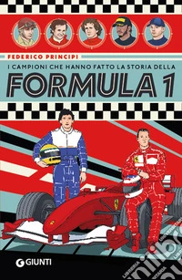 I campioni che hanno fatto la storia della Formula 1 libro