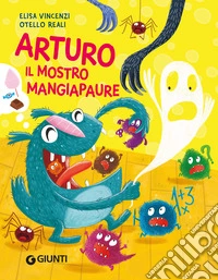 Arturo il mostro mangiapaure. Ediz. a colori libro