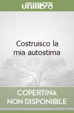 Costruisco la mia autostima libro