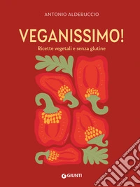Veganissimo. Ricette vegetali e senza glutine libro