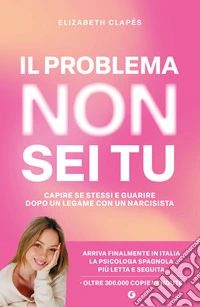 Il problema non sei tu. Capire se stessi e guarire dopo un legame con un narcisista libro
