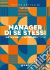 Manager di se stessi. Costruire e mantenere una buona immagine di sé libro