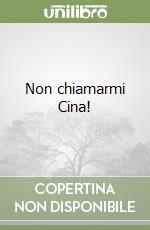 Non chiamarmi Cina! libro