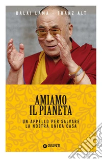 Amiamo il pianeta. Un appello per salvare la nostra unica casa libro
