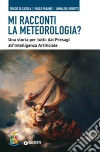 Mi racconti la meteorologia? Una storia per tutti: dai presagi all'Intelligenza Artificiale libro