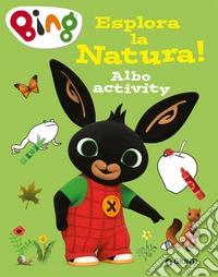 Esplora la natura! Bing. Albo activity. Ediz. a colori libro