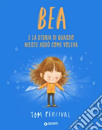 Bea e la storia di quando niente andò come voleva libro