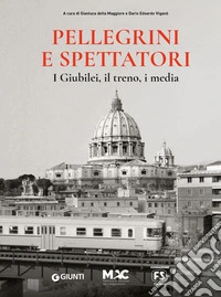 Pellegrini e spettatori. I giubilei, il treno, i media libro