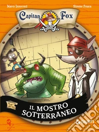 Il mostro sotterraneo. Capitan fox. Vol. 3 libro