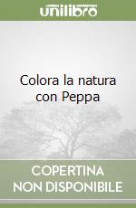 Colora la natura con Peppa libro