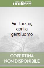 Sir Tarzan, gorilla gentiluomo libro