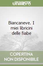 Biancaneve. I miei libricini delle fiabe libro