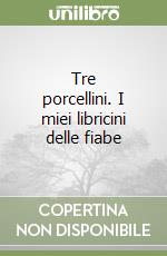 Tre porcellini. I miei libricini delle fiabe libro