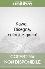 Kawai. Disegna, colora e gioca! libro