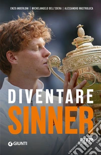 Diventare Sinner. La storia della formazione sportiva di un campione: dalla prima partita ufficiale tra gli under 10 alla consacrazione come n. 1 del mondo. Ediz. ampliata libro