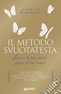 Il metodo Svuotatesta. Libera la tua mente libera il tuo tempo libro