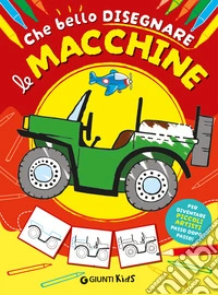 Com'è bello disegnare le macchine. Ediz. illustrata